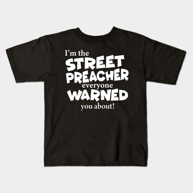 I’m The Street Preacher Everyone Warned You About Kids T-Shirt by CalledandChosenApparel